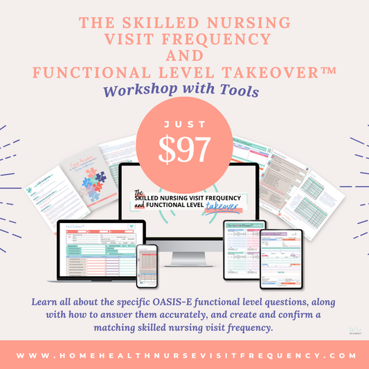 LEARN ON-THE-RN OASIS-E WORKSHOP™ FOR HOME HEALTH NURSES: THE SKILLED NURSING VISIT FREQUENCY + FUNCTIONAL LEVEL TAKEOVER™